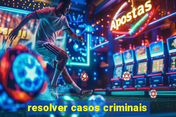 resolver casos criminais